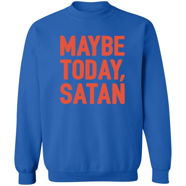 Sir Katelyn Maybe Today Satan Shirt Sir Katelyn Maybe Today Satan Shirt