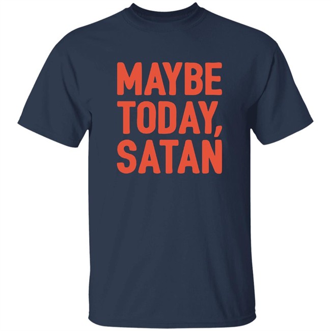 Sir Katelyn Maybe Today Satan Shirt Sir Katelyn Maybe Today Satan Shirt