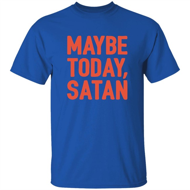 Sir Katelyn Maybe Today Satan Shirt Sir Katelyn Maybe Today Satan Shirt