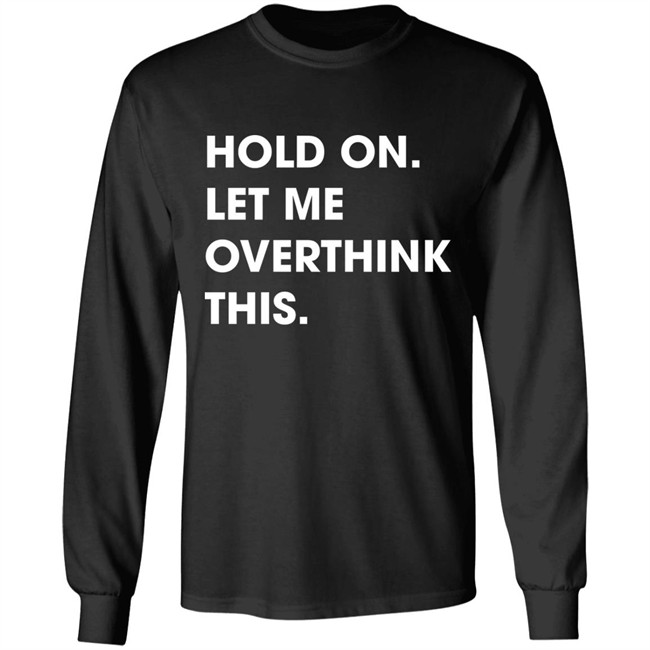 Watergatesummer Hold On Let Me Overthink This Shirt Watergatesummer Hold On Let Me Overthink This Shirt