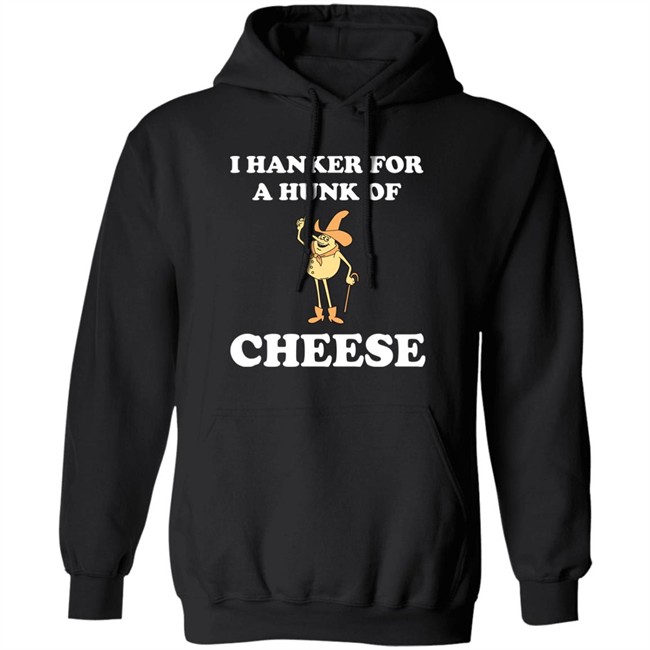 I Hanker For A Hunk Of Cheese Tee Shirt Super 70S Sports Store I Hanker For A Hunk Of Cheese Tee Shirt Super 70S Sports Store