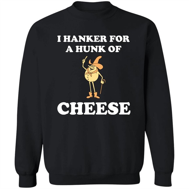 I Hanker For A Hunk Of Cheese Tee Shirt Super 70S Sports Store I Hanker For A Hunk Of Cheese Tee Shirt Super 70S Sports Store