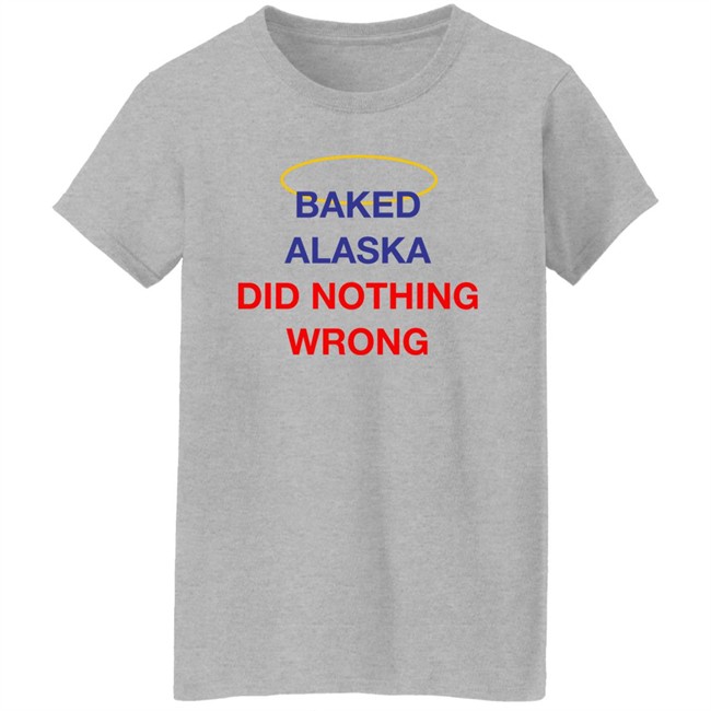 Yoba Merch Baked Alaska Did Nothing Wrong Shirt Yoba Merch Baked Alaska Did Nothing Wrong Shirt