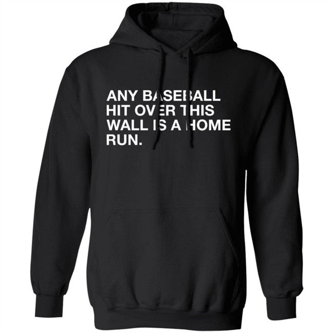 Obvious Shirts Any Baseball Hit Over This Wall Is A Home Run Shirt Obvious Shirts Any Baseball Hit Over This Wall Is A Home Run Shirt