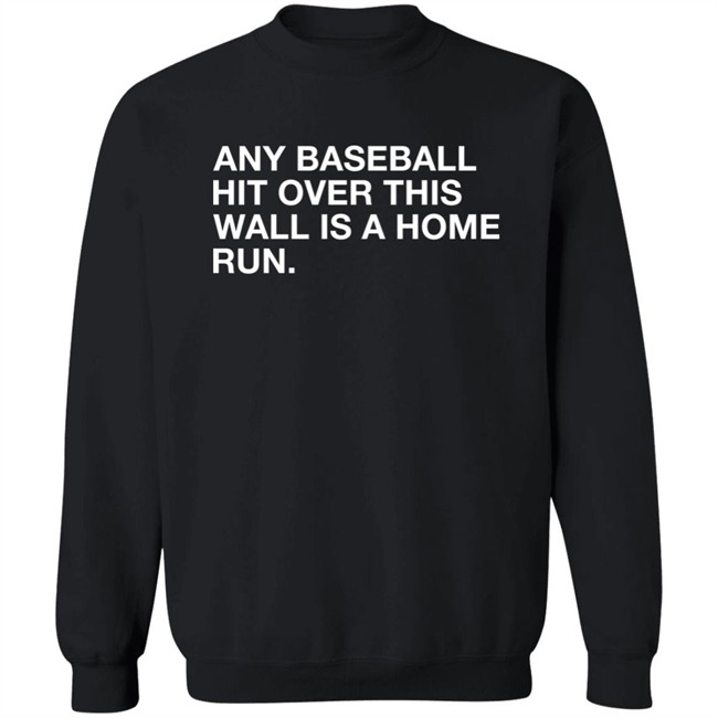 Obvious Shirts Any Baseball Hit Over This Wall Is A Home Run Shirt Obvious Shirts Any Baseball Hit Over This Wall Is A Home Run Shirt