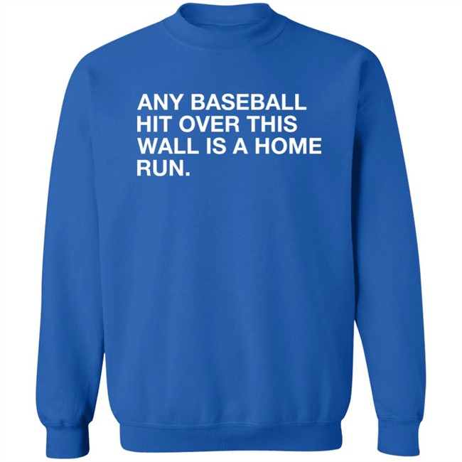 Obvious Shirts Any Baseball Hit Over This Wall Is A Home Run Shirt Obvious Shirts Any Baseball Hit Over This Wall Is A Home Run Shirt