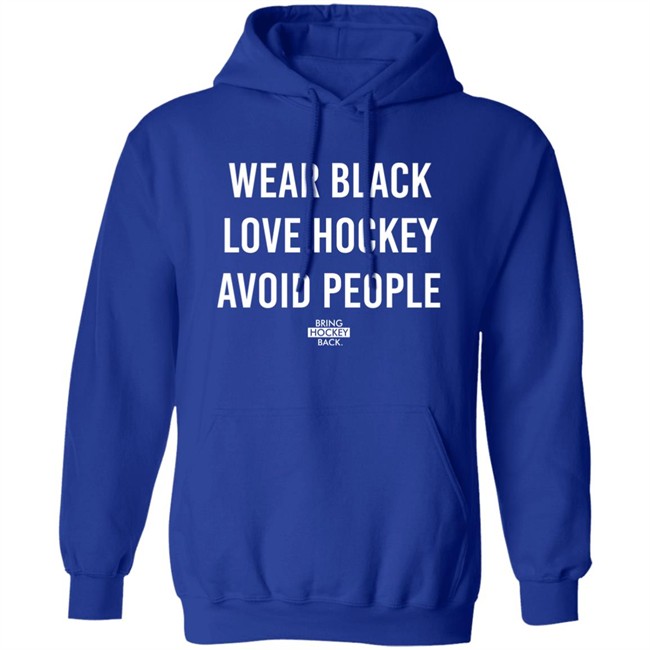 Wear Black Love Hockey Avoid People Hoodie Bring Hockey Back Wear Black Love Hockey Avoid People Hoodie Bring Hockey Back