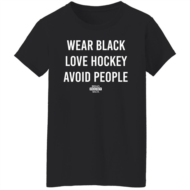 Wear Black Love Hockey Avoid People Hoodie Bring Hockey Back Wear Black Love Hockey Avoid People Hoodie Bring Hockey Back