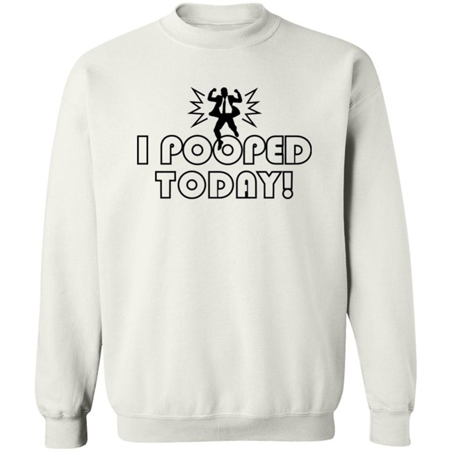 Nikki Sedona Hiltz I Pooped Today Sweatshirt Nikki Sedona Hiltz I Pooped Today Sweatshirt