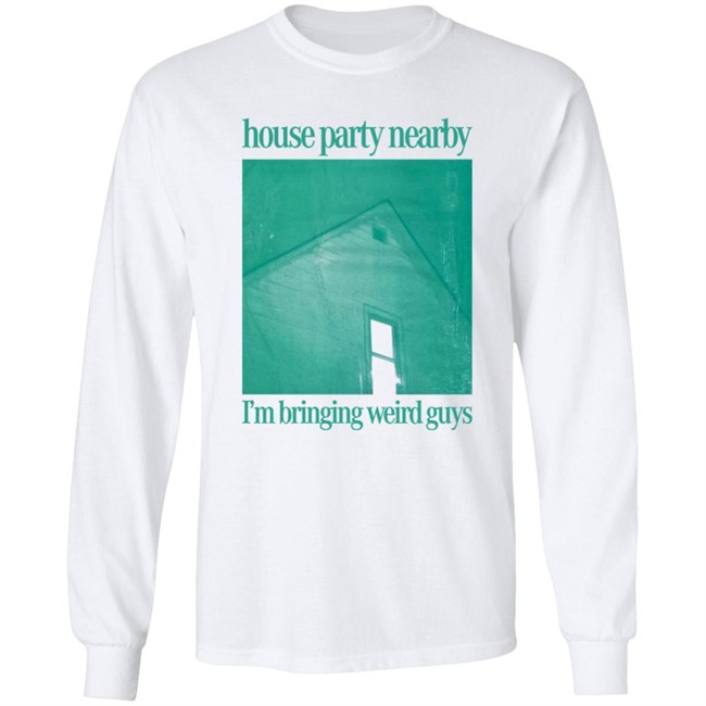 House Party Nearby I'm Bringing Weird Guys Shirt Henry Store Merch Verycalmchowdr House Party Nearby I'm Bringing Weird Guys Shirt Henry Store Merch Verycalmchowdr