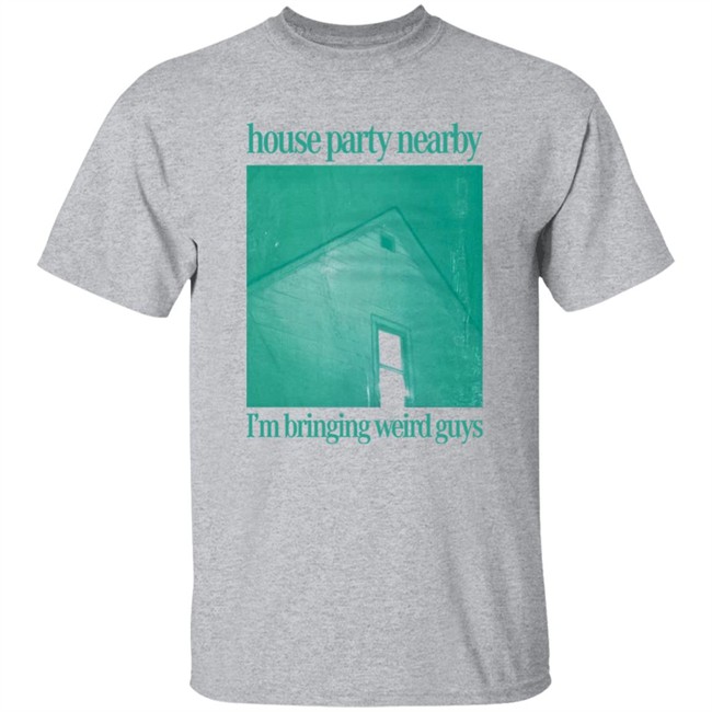 House Party Nearby I'm Bringing Weird Guys Shirt Henry Store Merch Verycalmchowdr House Party Nearby I'm Bringing Weird Guys Shirt Henry Store Merch Verycalmchowdr