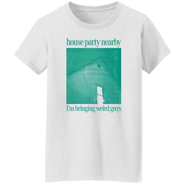 House Party Nearby I'm Bringing Weird Guys Shirt Henry Store Merch Verycalmchowdr House Party Nearby I'm Bringing Weird Guys Shirt Henry Store Merch Verycalmchowdr
