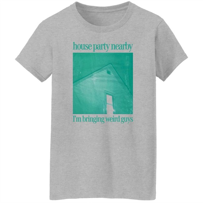 House Party Nearby I'm Bringing Weird Guys Shirt Henry Store Merch Verycalmchowdr House Party Nearby I'm Bringing Weird Guys Shirt Henry Store Merch Verycalmchowdr