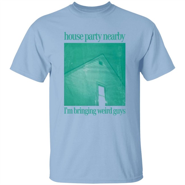 House Party Nearby I'm Bringing Weird Guys Shirt Henry Store Merch Verycalmchowdr House Party Nearby I'm Bringing Weird Guys Shirt Henry Store Merch Verycalmchowdr