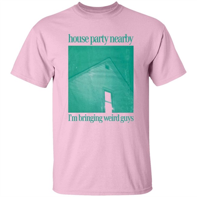 House Party Nearby I'm Bringing Weird Guys Shirt Henry Store Merch Verycalmchowdr House Party Nearby I'm Bringing Weird Guys Shirt Henry Store Merch Verycalmchowdr