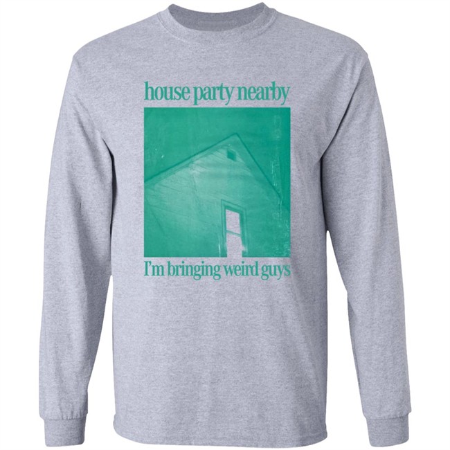 House Party Nearby I'm Bringing Weird Guys Shirt Henry Store Merch Verycalmchowdr House Party Nearby I'm Bringing Weird Guys Shirt Henry Store Merch Verycalmchowdr