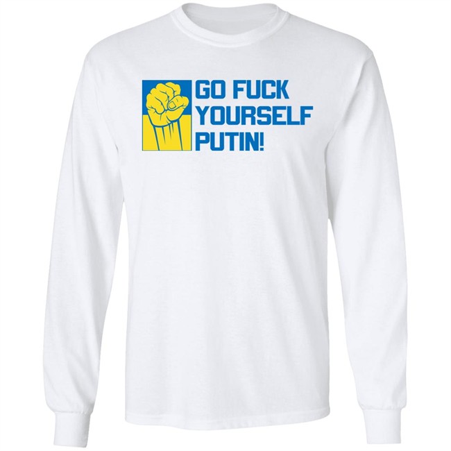 Go Fuck Yourself Putin Shirt Ukraine Russia War Go Fuck Yourself Putin Shirt Ukraine Russia War
