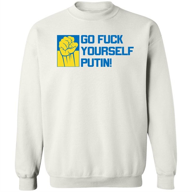 Go Fuck Yourself Putin Shirt Ukraine Russia War Go Fuck Yourself Putin Shirt Ukraine Russia War