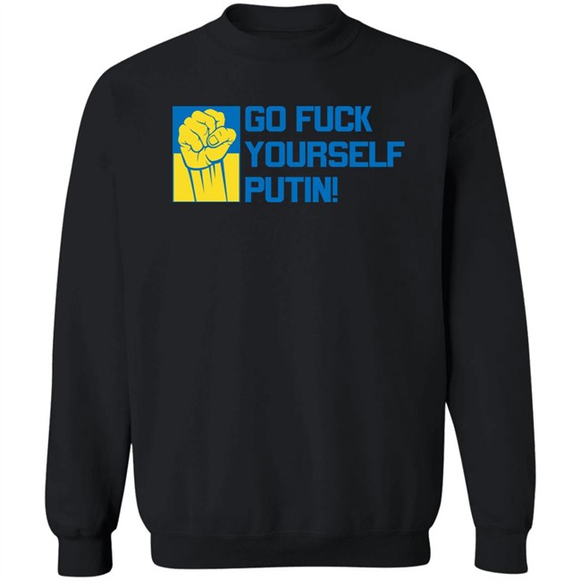 Go Fuck Yourself Putin Shirt Ukraine Russia War Go Fuck Yourself Putin Shirt Ukraine Russia War