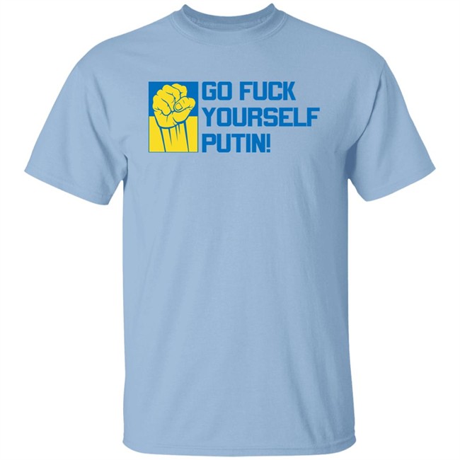 Go Fuck Yourself Putin Shirt Ukraine Russia War Go Fuck Yourself Putin Shirt Ukraine Russia War