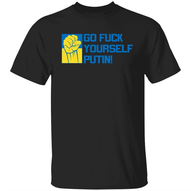 Go Fuck Yourself Putin Shirt Ukraine Russia War Go Fuck Yourself Putin Shirt Ukraine Russia War