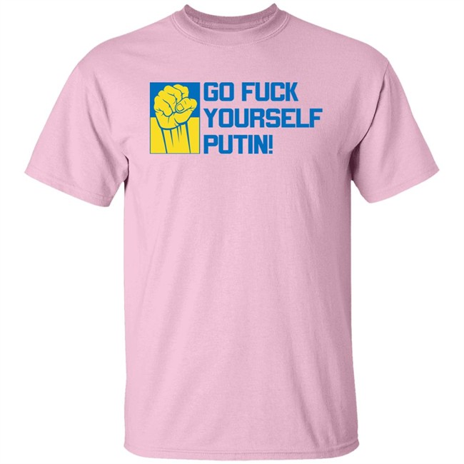 Go Fuck Yourself Putin Shirt Ukraine Russia War Go Fuck Yourself Putin Shirt Ukraine Russia War