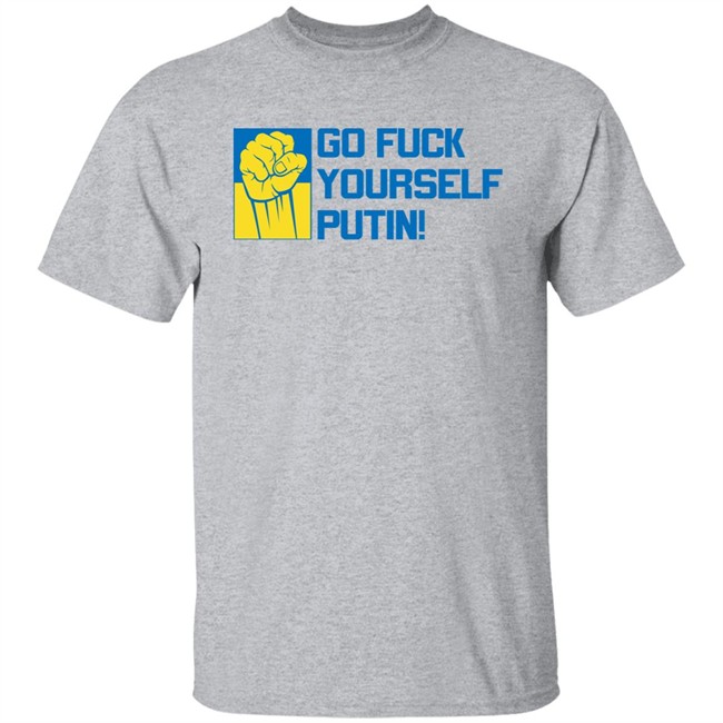 Go Fuck Yourself Putin Shirt Ukraine Russia War Go Fuck Yourself Putin Shirt Ukraine Russia War