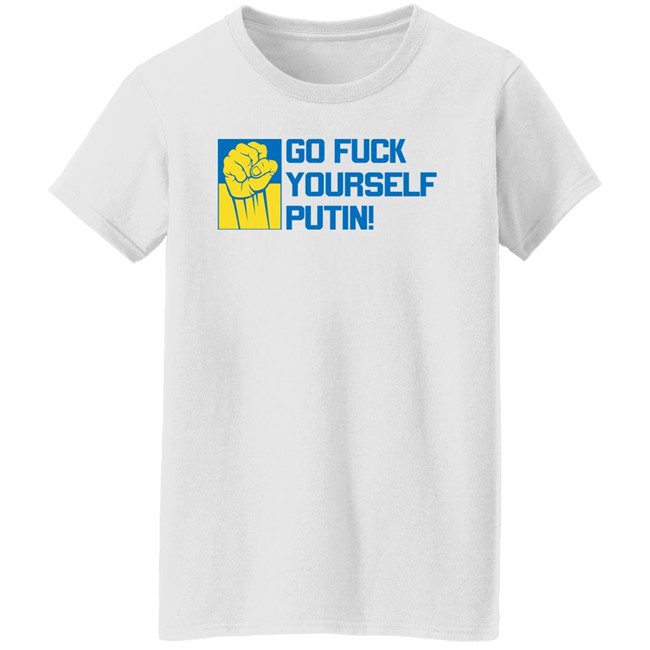 Go Fuck Yourself Putin Shirt Ukraine Russia War Go Fuck Yourself Putin Shirt Ukraine Russia War
