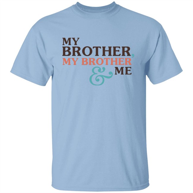 Mbmbam Merch My Brother My Brother And Me Mbmbam Shirt Mbmbam Merch My Brother My Brother And Me Mbmbam Shirt