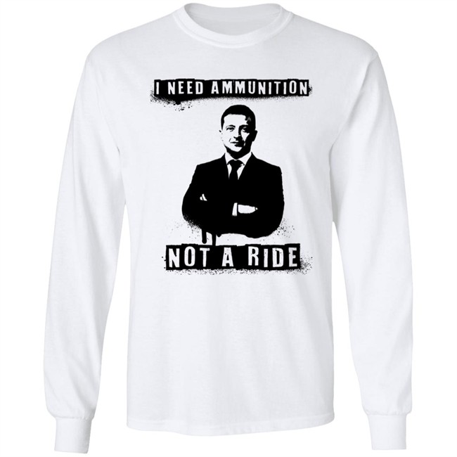 I Need Ammunition Not A Ride Ukrainian President Zelenskyy Shirt Iaponomarenko I Need Ammunition Not A Ride Ukrainian President Zelenskyy Shirt Iaponomarenko