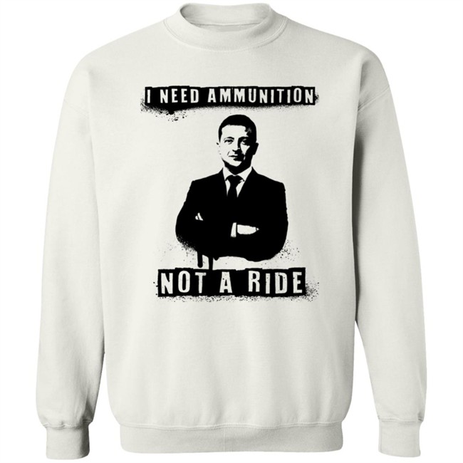 I Need Ammunition Not A Ride Ukrainian President Zelenskyy Shirt Iaponomarenko I Need Ammunition Not A Ride Ukrainian President Zelenskyy Shirt Iaponomarenko