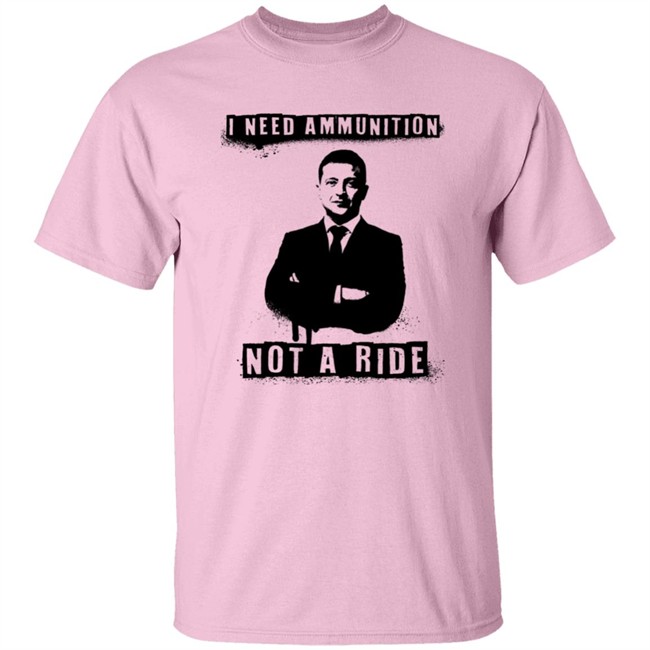 I Need Ammunition Not A Ride Ukrainian President Zelenskyy Shirt Iaponomarenko I Need Ammunition Not A Ride Ukrainian President Zelenskyy Shirt Iaponomarenko