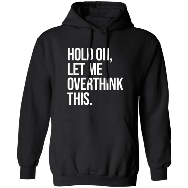 Hold On Let Me Overthink This Hoodie Dr Mohamed Shalabi