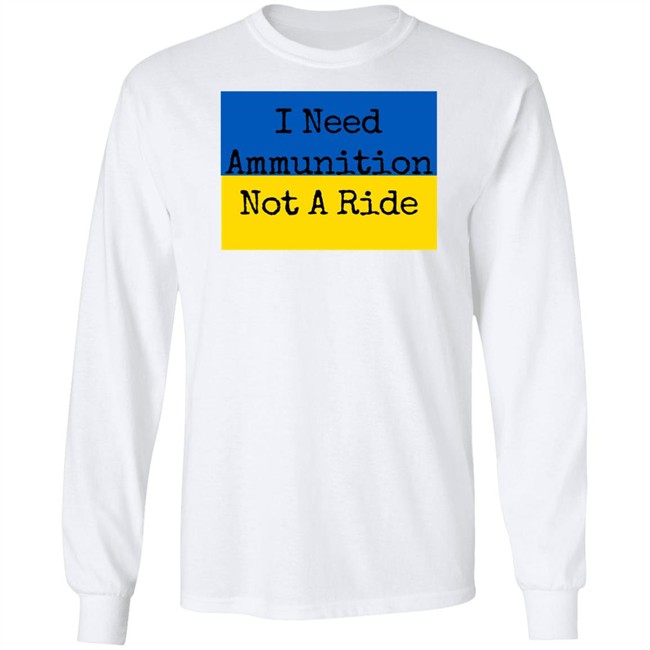 I Need Ammunition Not A Ride T Shirt I Need Ammo Not A Ride I Need Ammunition Not A Ride T Shirt I Need Ammo Not A Ride