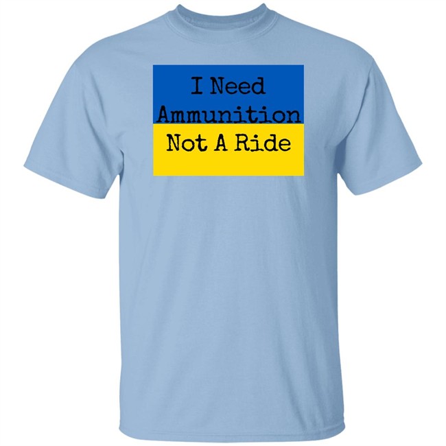 I Need Ammunition Not A Ride T Shirt I Need Ammo Not A Ride I Need Ammunition Not A Ride T Shirt I Need Ammo Not A Ride