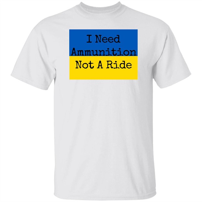 I Need Ammunition Not A Ride T Shirt I Need Ammo Not A Ride