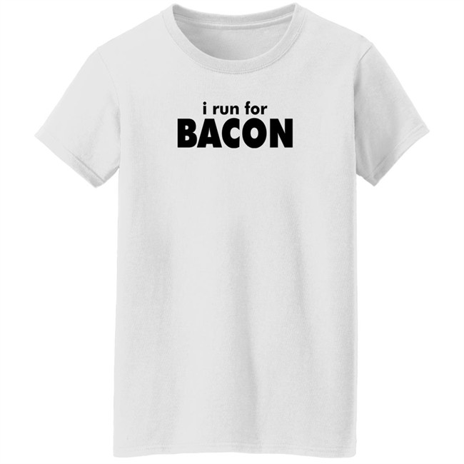 I Run For Bacon Shirt I Run For Bacon Shirt