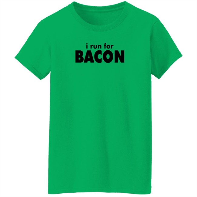 I Run For Bacon Shirt I Run For Bacon Shirt