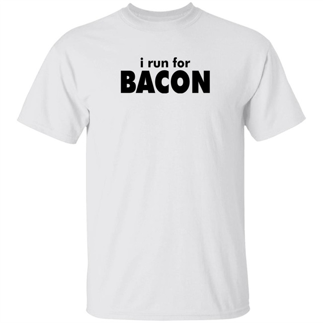 I Run For Bacon Shirt I Run For Bacon Shirt