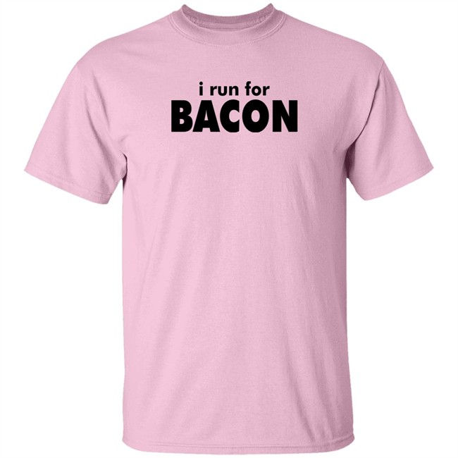 I Run For Bacon Shirt I Run For Bacon Shirt