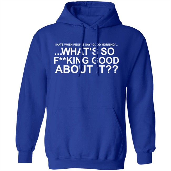 I Hate When People Say Good Morning What's So Fucking Good About It Shirt Toru Yano Fan Account I Hate When People Say Good Morning What's So Fucking Good About It Shirt Toru Yano Fan Account