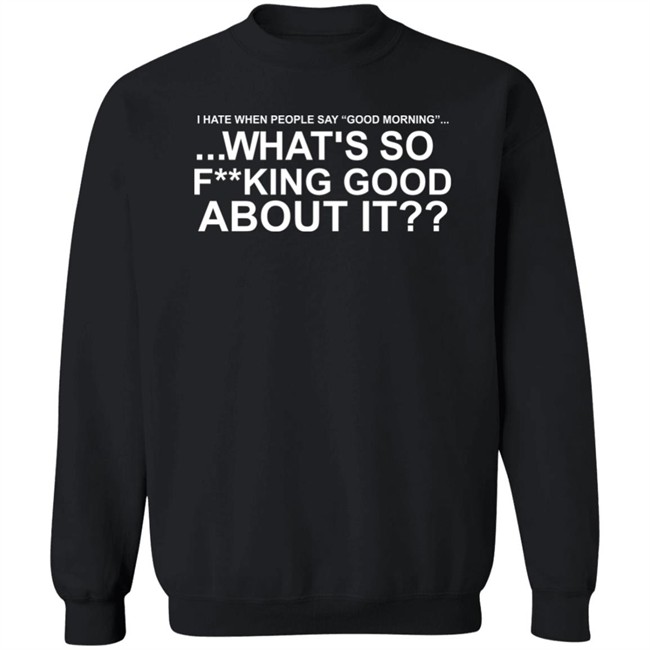 I Hate When People Say Good Morning What's So Fucking Good About It Shirt Toru Yano Fan Account I Hate When People Say Good Morning What's So Fucking Good About It Shirt Toru Yano Fan Account