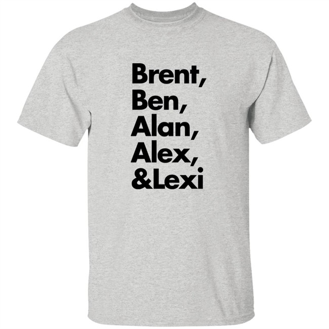 Brent Ben Alan Alex And Lexi Shirt Brent Ben Alan Alex And Lexi Shirt