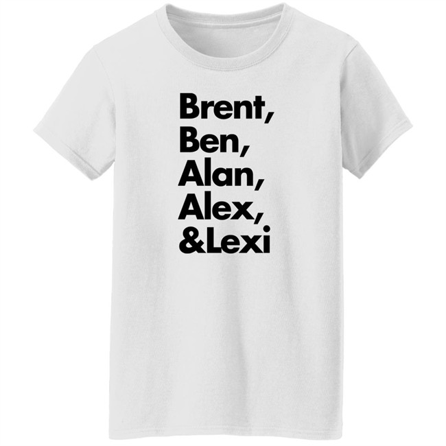 Brent Ben Alan Alex And Lexi Shirt Brent Ben Alan Alex And Lexi Shirt