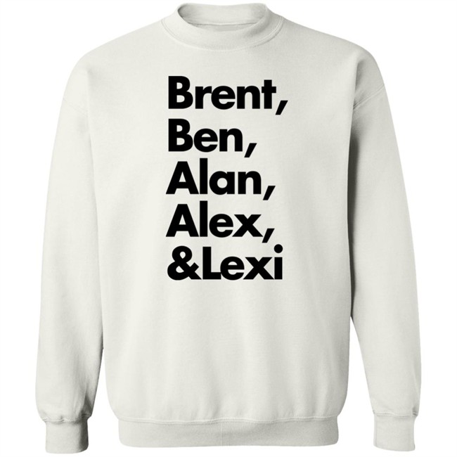 Brent Ben Alan Alex And Lexi Shirt Brent Ben Alan Alex And Lexi Shirt