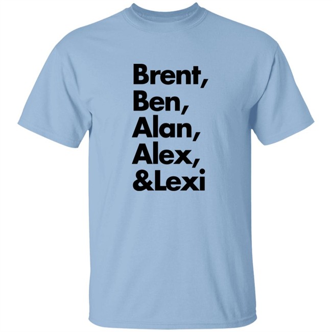 Brent Ben Alan Alex And Lexi Shirt Brent Ben Alan Alex And Lexi Shirt