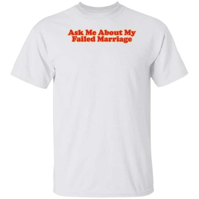 Shitheadsteve Merch Ask Me About My Failed Marriage Shirt