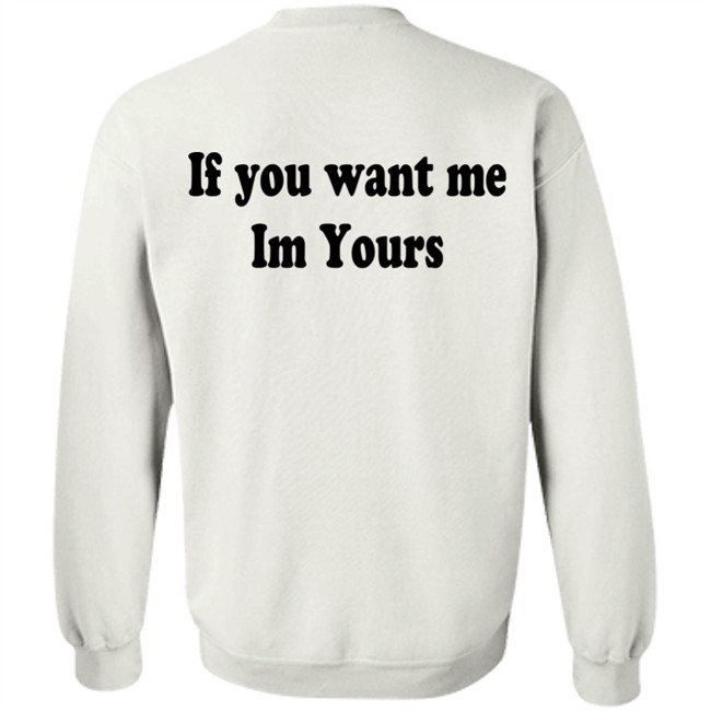 Hilmaklintaf If You Want Me Im Yours Sweatshirt Hilmaklintaf If You Want Me Im Yours Sweatshirt