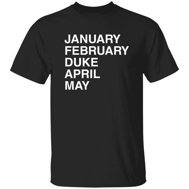 January February Duke April May Duke Maddness T Shirt Obvious Shirts Merch Megan 3X5 January February Duke April May Duke Maddness T Shirt Obvious Shirts Merch Megan 3X5