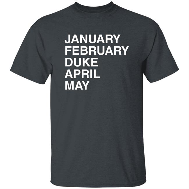 January February Duke April May Duke Maddness T Shirt Obvious Shirts Merch Megan 3X5 January February Duke April May Duke Maddness T Shirt Obvious Shirts Merch Megan 3X5